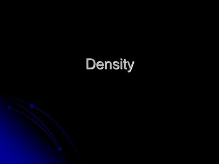 Density. The two things we need for density are mass and volume Balance is used to measure mass Balance is used to measure mass Read each rider and add.