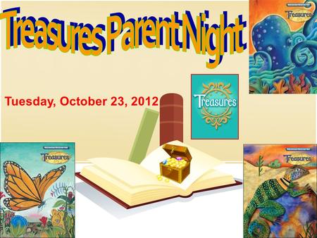 Tuesday, October 23, 2012. Why Treasures?  Built on a solid foundation of research  Best practices, tools, and strategies  Explicit instruction and.