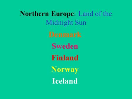 Northern Europe: Land of the Midnight Sun Denmark Sweden Finland Norway Iceland.