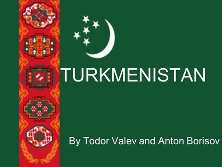 TURKMENISTAN By Todor Valev and Anton Borisov. MAP.