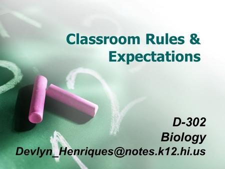 Classroom Rules & Expectations D-302 Biology