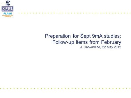 Preparation for Sept 9mA studies: Follow-up items from February J. Carwardine, 22 May 2012.