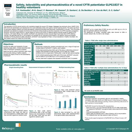 © Copyright 2015 Galapagos NV Safety, tolerability and pharmacokinetics of a novel CFTR potentiator GLPG1837 in healthy volunteers F.P. Vanhoutte 1, M-H.