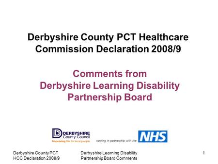 Derbyshire County PCT HCC Declaration 2008/9 Derbyshire Learning Disability Partnership Board Comments 1 Derbyshire County PCT Healthcare Commission Declaration.