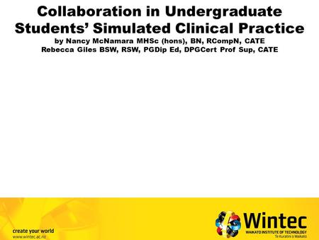 Collaboration in Undergraduate Students’ Simulated Clinical Practice by Nancy McNamara MHSc (hons), BN, RCompN, CATE Rebecca Giles BSW, RSW, PGDip Ed,