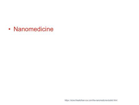 Nanomedicine https://store.theartofservice.com/the-nanomedicine-toolkit.html.