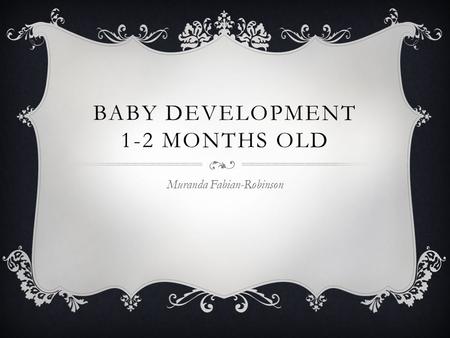 BABY DEVELOPMENT 1-2 MONTHS OLD Muranda Fabian-Robinson.