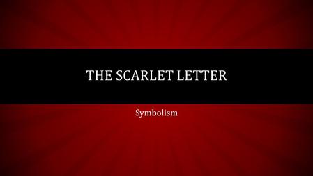 Symbolism THE SCARLET LETTER. CHARACTERS Hester symbolizes human nature Dimmesdale symbolizes hypocrisy Pearl symbolizes the scarlet letter Chillingworth.