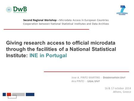 Giving research access to official microdata through the facilities of a National Statistical Institute: INE in Portugal Jose A. PINTO MARTINS - D ISSEMINATION.