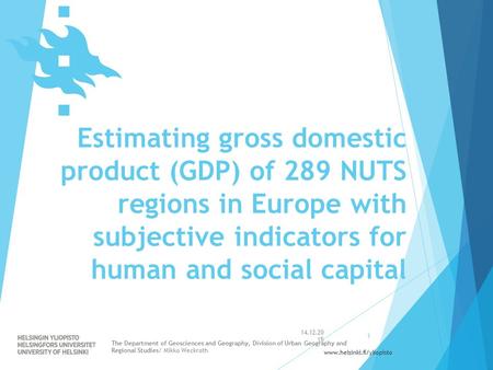 Www.helsinki.fi/yliopisto Estimating gross domestic product (GDP) of 289 NUTS regions in Europe with subjective indicators for human and social capital.