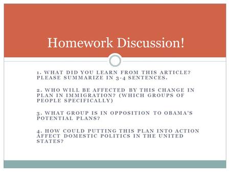 1. WHAT DID YOU LEARN FROM THIS ARTICLE? PLEASE SUMMARIZE IN 3-4 SENTENCES. 2. WHO WILL BE AFFECTED BY THIS CHANGE IN PLAN IN IMMIGRATION? (WHICH GROUPS.