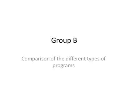 Group B Comparison of the different types of programs.