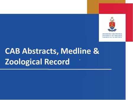 CAB Abstracts, Medline & Zoological Record. Searching CAB Abstracts, Medline & Zoological Record Cab Abstracts –Agriculture, Animal and crop husbandry.