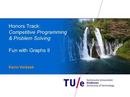 Honors Track: Competitive Programming & Problem Solving Fun with Graphs II Kevin Verbeek.