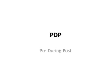 PDP Pre-During-Post. P Pre Activating Schema Encountering Vocabulary Clarifying Vocab Remembering Vocab Predictions Brainstorming cartoon Circling words.