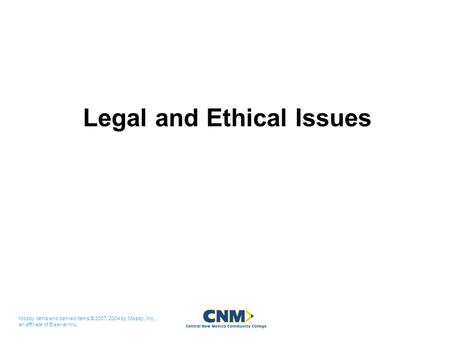 Mosby items and derived items © 2007, 2004 by Mosby, Inc., an affiliate of Elsevier Inc. Legal and Ethical Issues.