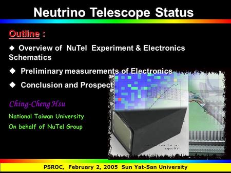 PSROC, February 2, 2005 Sun Yat-San University Ching-Cheng Hsu National Taiwan University On behalf of NuTel Group Outline :  Overview of NuTel Experiment.