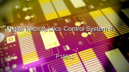 Digital Microfluidics Control System II P15610. Previous state - The previous control system is not self contained and uses a class AB amplifier which.