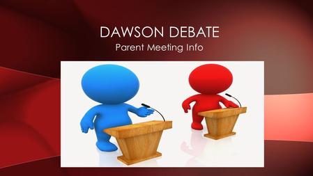 Parent Meeting Info DAWSON DEBATE. Welcome- Program explanation Introduction of Officers Program Expectations Schedule Forms Fundraising. AGENDA.