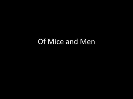 Of Mice and Men.