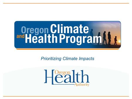 Prioritizing Climate Impacts. Climate and Health Planning Toolkit What are our climate risks? Who is most at risk? What do we have the capacity to do?