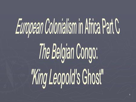 1. 2 Location - The Congo Free State or The Belgian Congo.