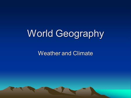 World Geography Weather and Climate. Factors that affect climate I. The Sun and Latitude: –Tilt of the earth as the planet revolves around the Sun. Determines.