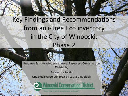 Key Findings and Recommendations from an i-Tree Eco inventory in the City of Winooski: Phase 2 Prepared for the Winooski Natural Resources Conservation.