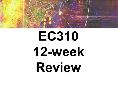 EC310 12-week Review. Rules of Engagement Teams selected by instructor Host will read the entire questions. Only after, a team may “buzz” by raise of.