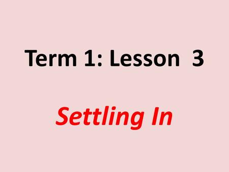 Term 1: Lesson 3 Settling In. Miriam and Moses and Mum Miriam was happy because she had a new little baby brother.