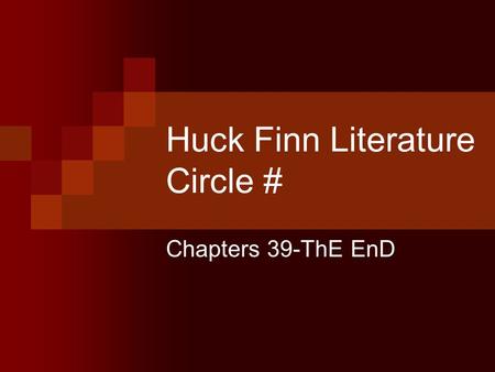 Huck Finn Literature Circle # Chapters 39-ThE EnD.