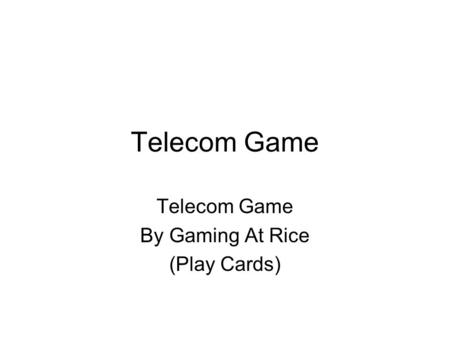 Telecom Game By Gaming At Rice (Play Cards). Price : 5 Gold Infrastructure : Phone Network RegionProfitVict. 142 232 311 401 562 634 721 803 Price : 5.