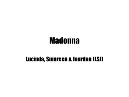 Madonna Lucinda, Sumreen & Jourdon (LSJ). “Secret”- Bedtime stories Released: September 28, 1994  Style - This music video is in black & white, creating.