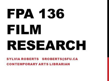 FPA 136 FILM RESEARCH SYLVIA ROBERTS CONTEMPORARY ARTS LIBRARIAN.