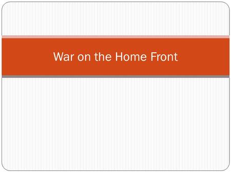 War on the Home Front. Selling the War Britain began selling Americans on the idea of war long before its actual involvement. Britain cut the transatlantic.