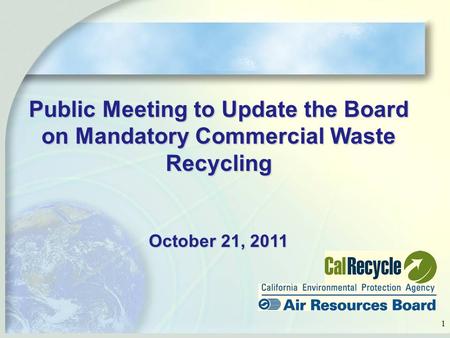 1 Public Meeting to Update the Board on Mandatory Commercial Waste Recycling October 21, 2011.