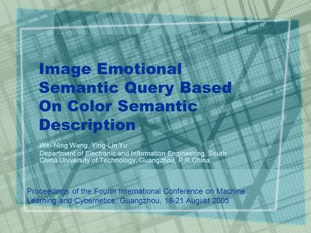 Image Emotional Semantic Query Based On Color Semantic Description Wei-Ning Wang, Ying-Lin Yu Department of Electronic and Information Engineering, South.