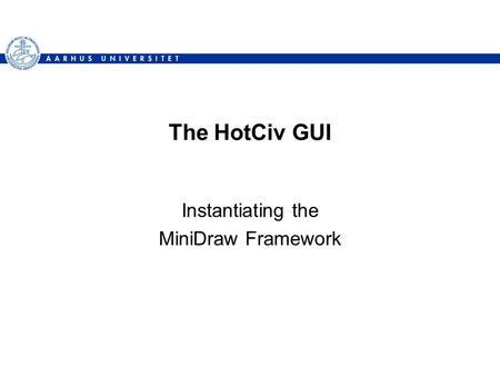 The HotCiv GUI Instantiating the MiniDraw Framework.