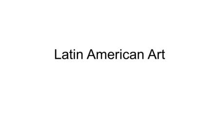 Latin American Art.