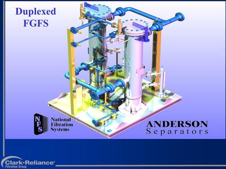 Duplexed FGFS. Engineered Systems Engineered Products Filtration Services National Filtration Systems, Inc. HYCOA Anderson Separators Divisions of The.