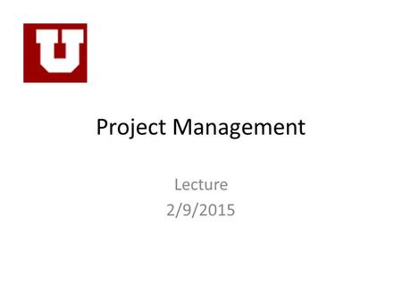 Project Management Lecture 2/9/2015. Fundamental “Rules” of Project Engineering 1.While there is never enough time to do it right, there is always enough.