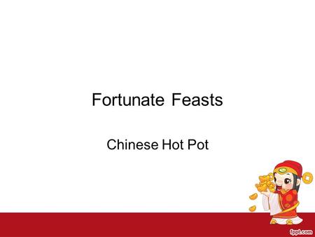 Fortunate Feasts Chinese Hot Pot. History Chinese hot pot has been around for more than 1000 years. It started in Northern China and eventually became.