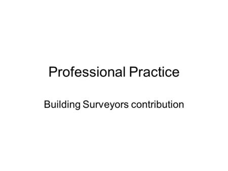 Professional Practice Building Surveyors contribution.