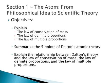  Objectives: ◦ Explain  The law of conservation of mass  The law of definite proportions  The law of multiple proportions ◦ Summarize the 5 points.