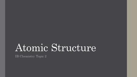 Atomic Structure IB Chemistry Topic 2.