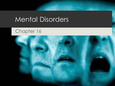 Mental Disorders Chapter 16. Problems in Identifying Mental Disorders  MENTAL DISORDER: a disturbance in a person’s emotions, thought processes, or behavior.