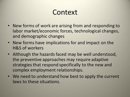 Context New forms of work are arising from and responding to labor market/economic forces, technological changes, and demographic changes New forms have.