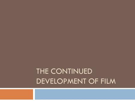 THE CONTINUED DEVELOPMENT OF FILM. Let’s Review  Who created the kinetoscope?  Who used his name to add credibility to his vitascope?  Why was the.