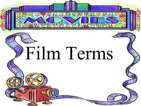 Film Terms A. Types of Shots Long shot- a shot taken from a sufficient distance to show a landscape, building, or a figure or several people from waist.