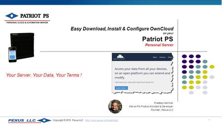 1 Copyright © 2015 Pexus LLC  Easy Download, Install & Configure OwnCloud on your Patriot PS.